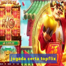 jogada certa topflix